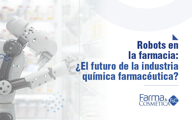 Robots en la farmacia: ¿El futuro de la industria química farmacéutica?